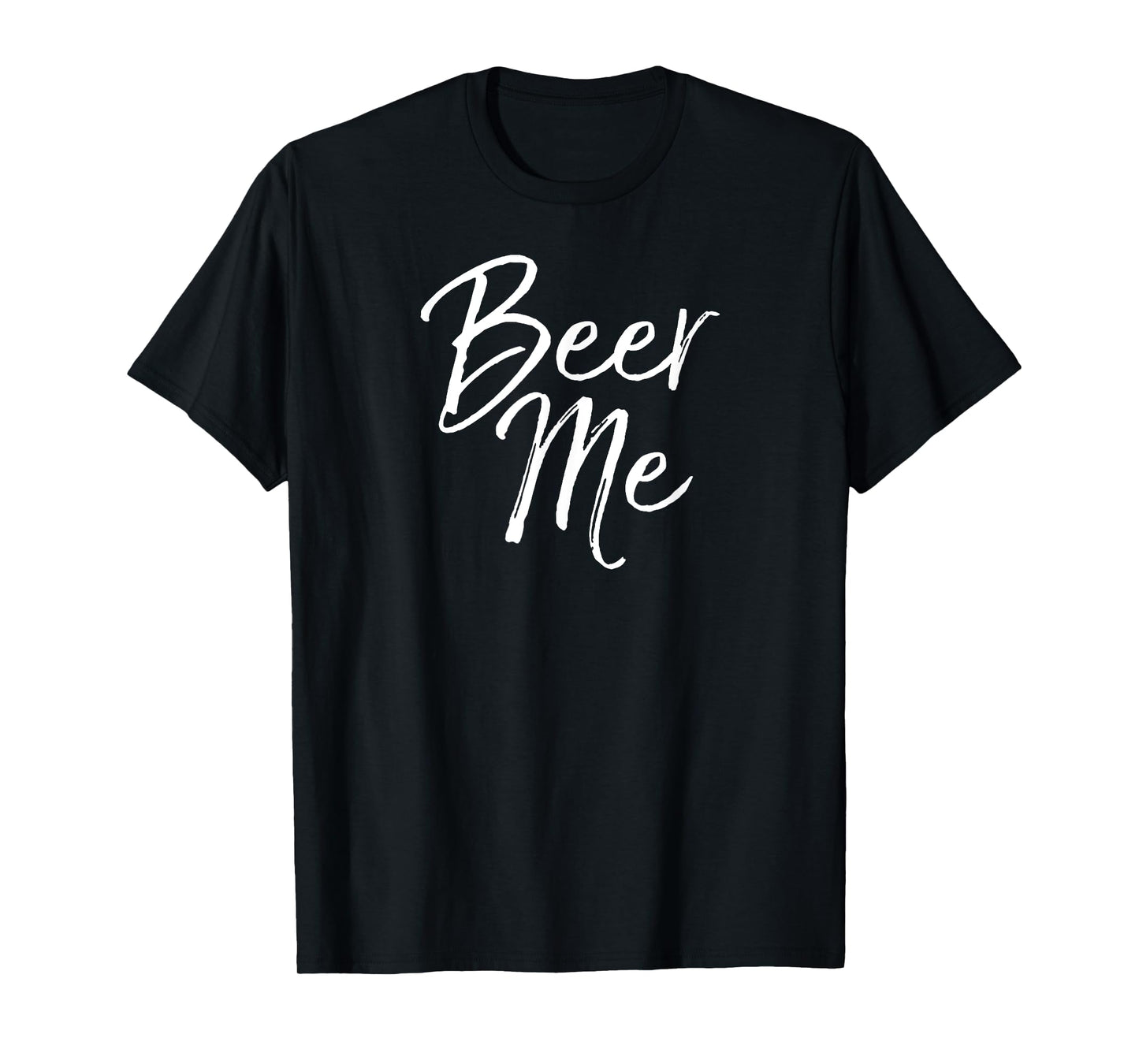 Beer Me Shirt Funny Alcohol Drinking Party Tee T-Shirt