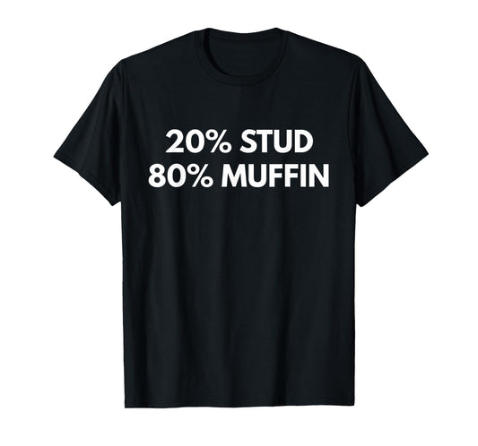 20% Stud 80% Muffin t-shirt - Funny Humor Tees T-Shirt