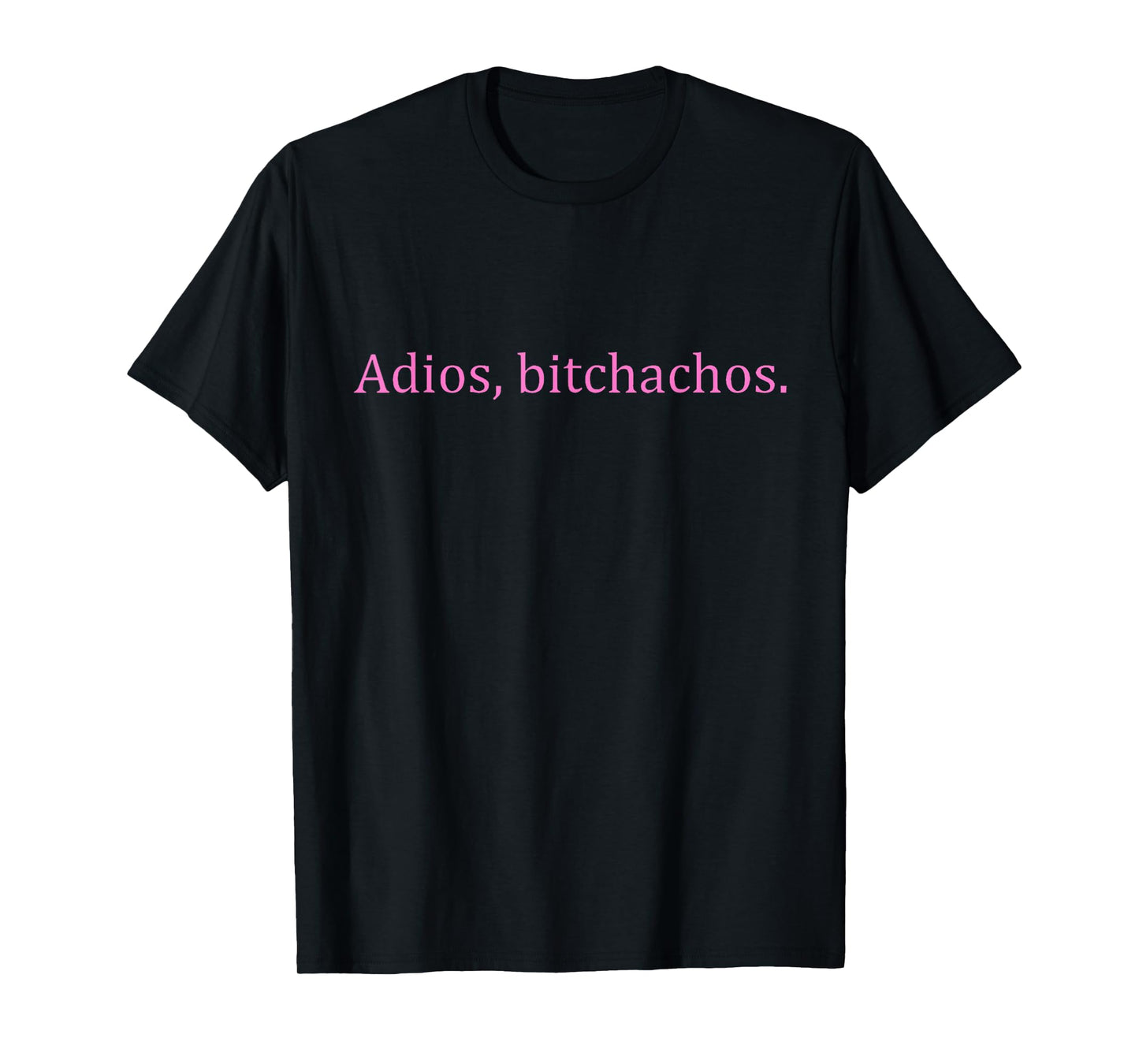 Adios Bitchachos Pink Text Funny Cinco De Mayo for Women Men T-Shirt