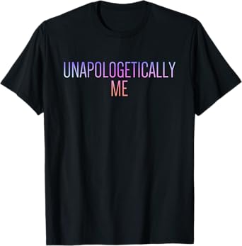 Unapologetically Me T-Shirt