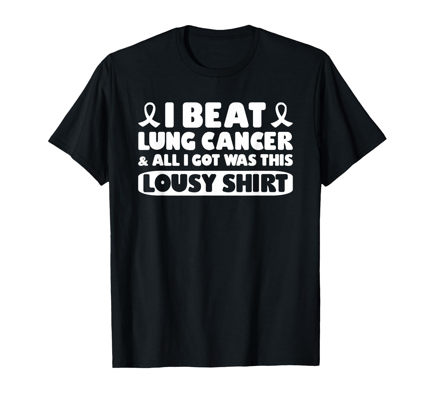 I Beat Lung Cancer & All I Got Was This Lousy Shirt T-Shirt