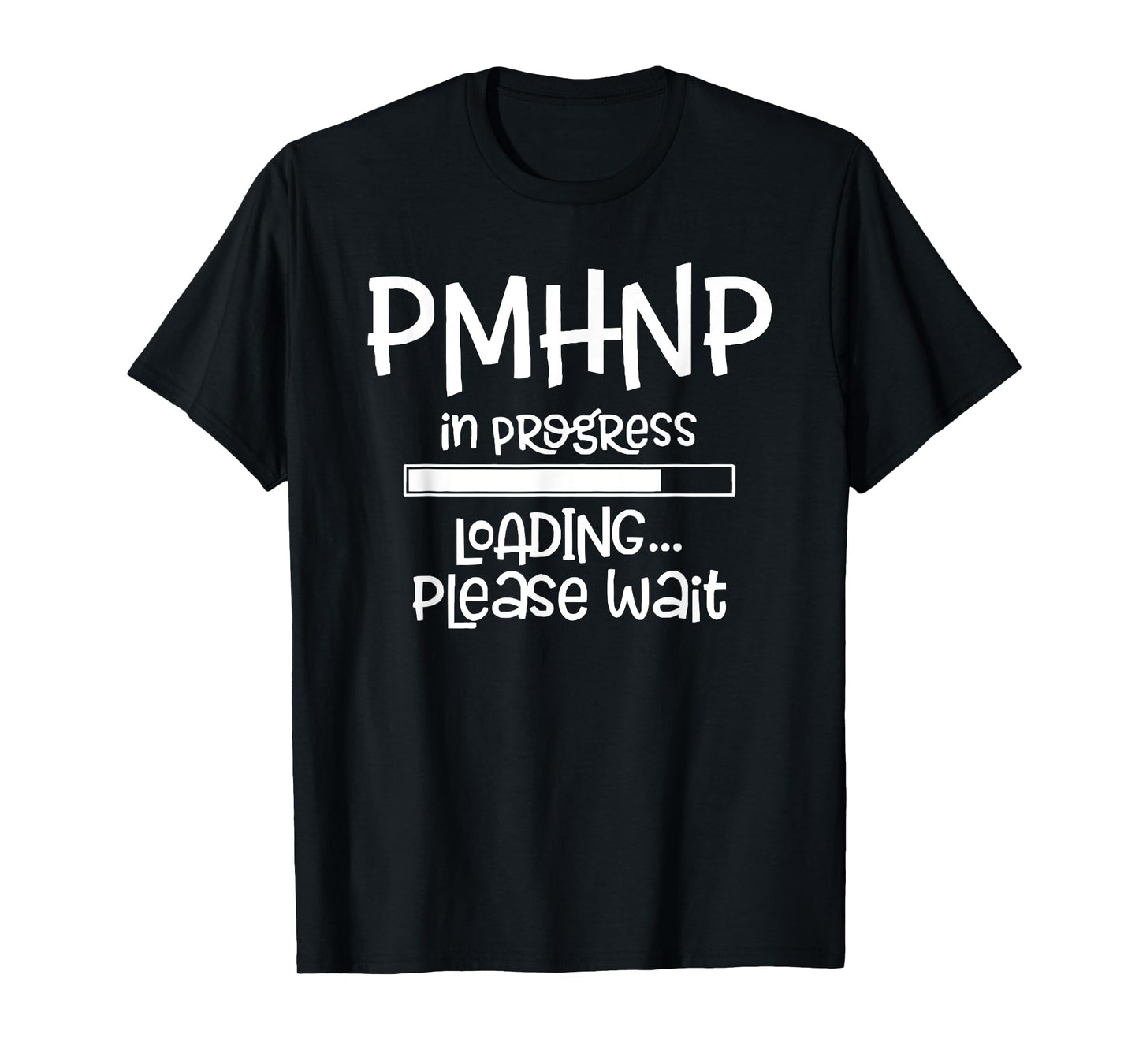PMHNP In Progress Loading Please Wait Nursing School Future T-Shirt