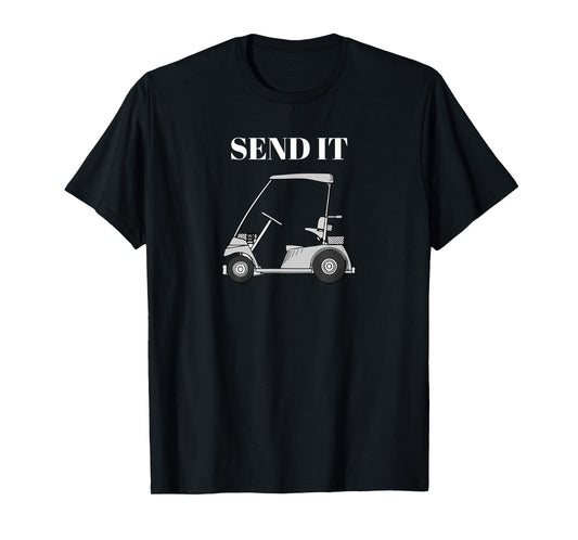 "Send It" Golf Cart Golfing Golfer Sports Funny T-Shirt T-Shirt