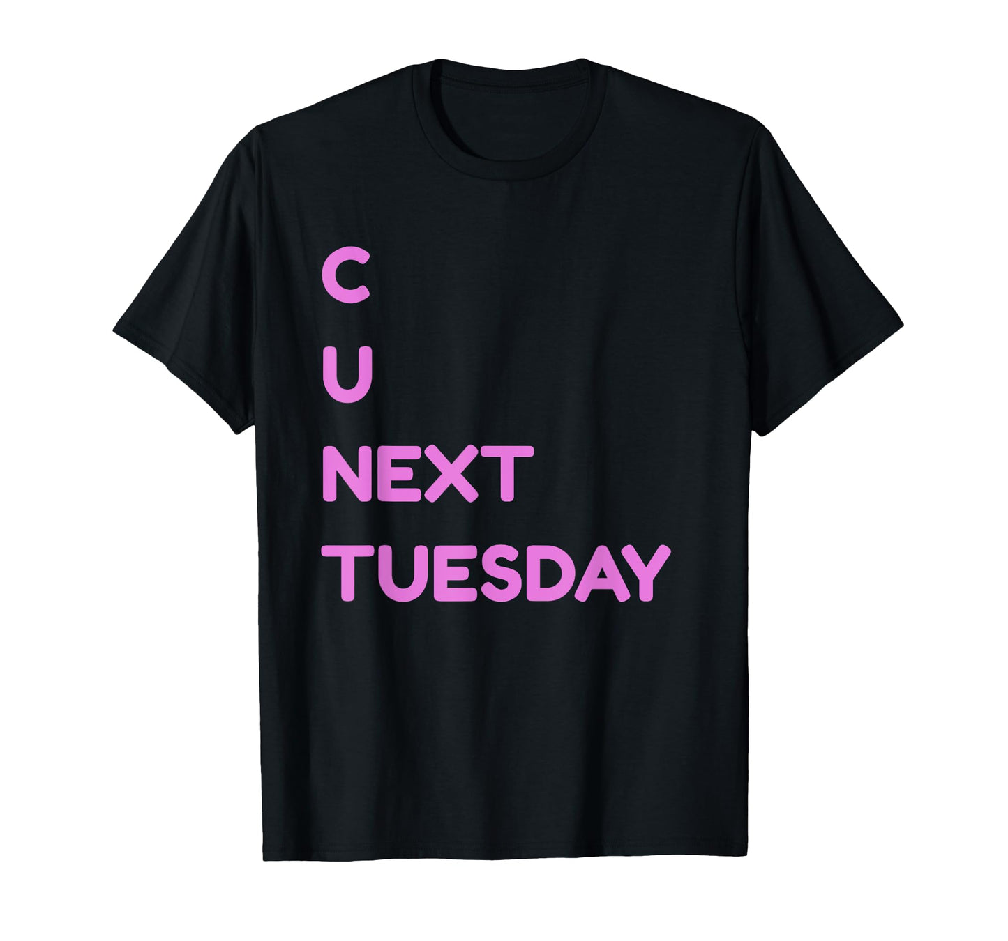C U Next Tuesday Dirty Joke Funny Adult Humor T-Shirt