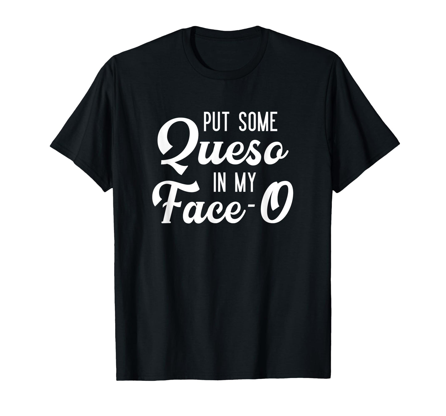 Put Some Queso In My Face-O Funny Cheese Pun T-Shirt