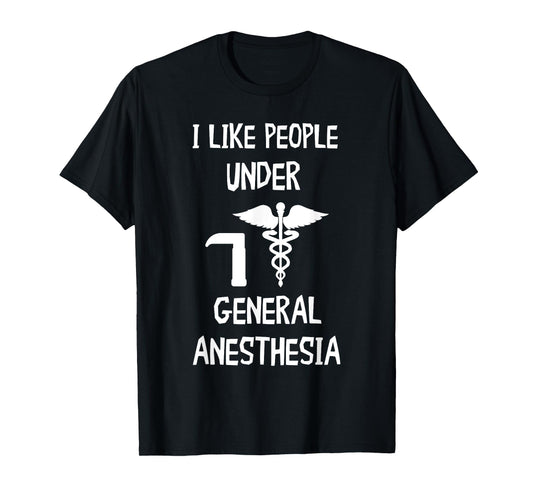 Anesthesiologist CRNA Nurse I Like People General Anesthesia T-Shirt