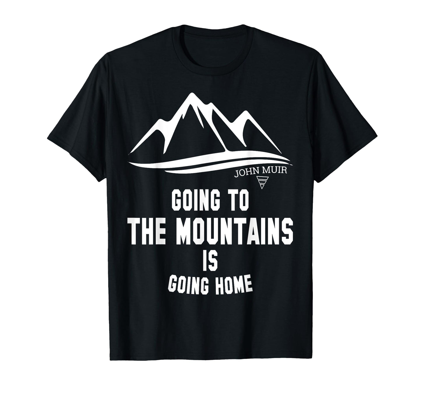 Going to the Mountains Is Going Home John Muir Tee Shirt T-Shirt