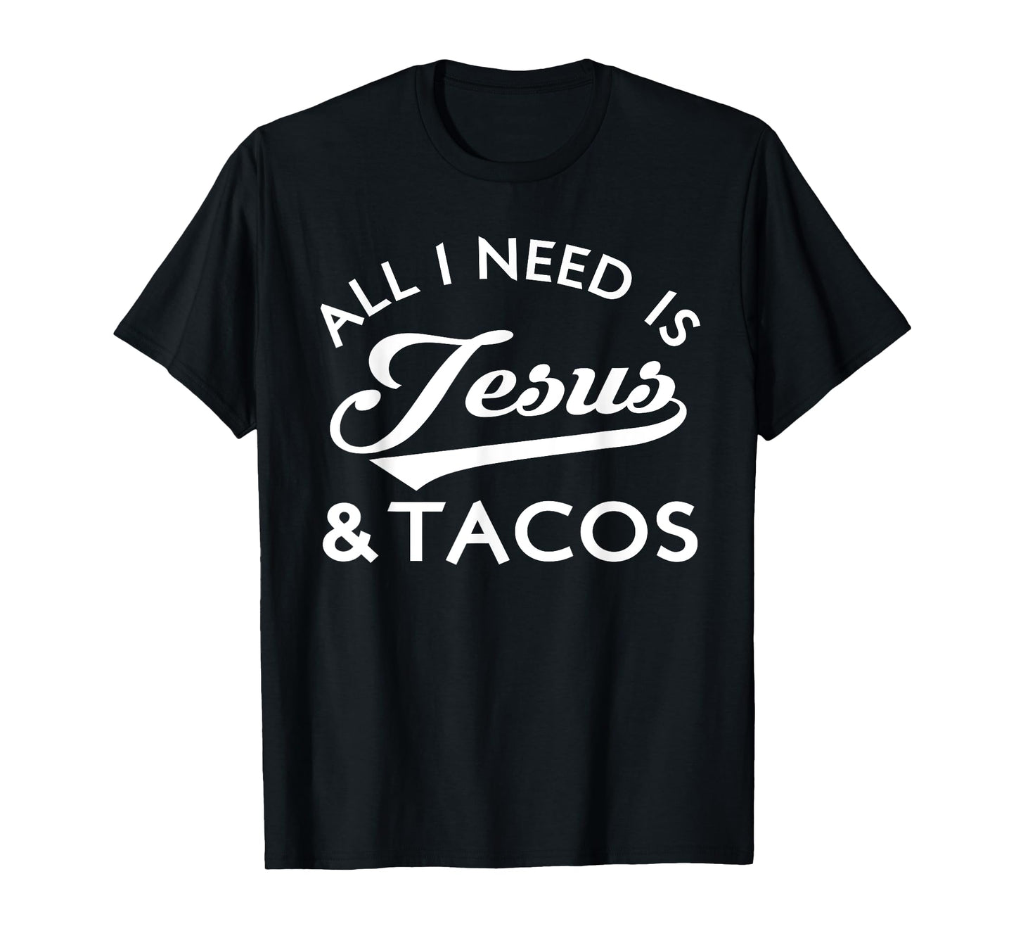 All I Need Is Jesus And Tacos Shirt Funny Christian Quote T-Shirt