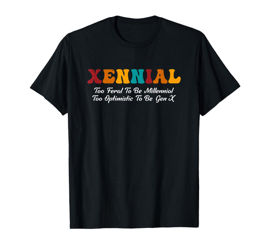Xennial Feral To Be Millennial Too Optimistic To Be Gen X T-Shirt