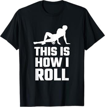 Funny This Is How I Roll Foam Rolling Athlete Coach Saying T-Shirt