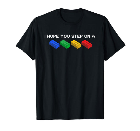 I Hope You Step On A Blocks Bricks Play Toys Building Toy T-Shirt