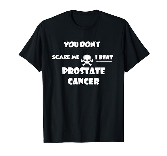 You Don't Scare Me, I Beat Prostate Cancer Survivor TShirt T-Shirt