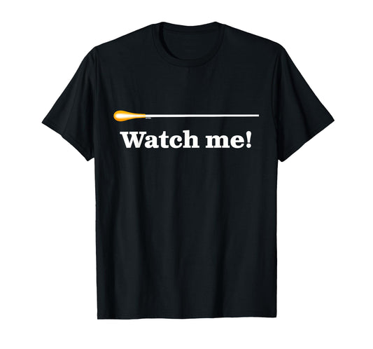 "Watch me" is Musical Director Humor A Funny Music Conductor T-Shirt