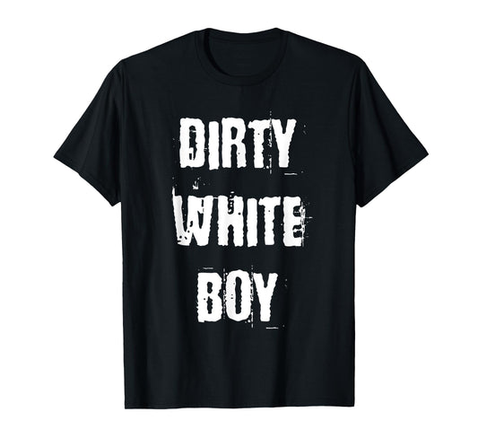 Dirty White Boy T-Shirt