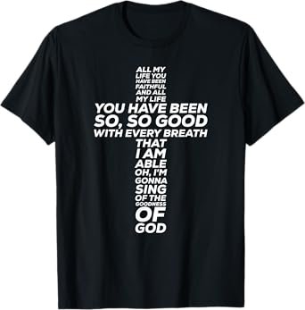 All My Life You Have Been Faithful And So Good T-Shirt
