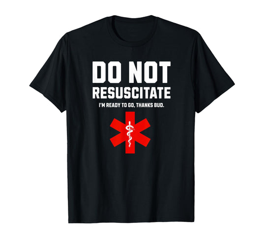 Do Not Resuscitate Funny DNR Dark Humor Gift Sarcastic Tee T-Shirt