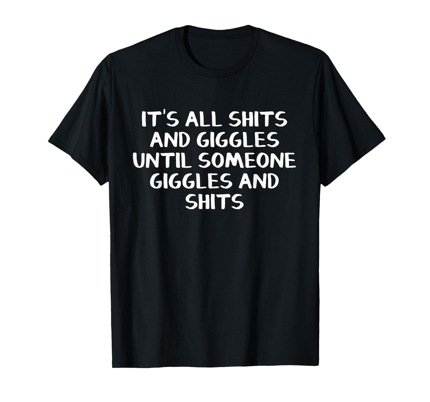 It's all shits and giggles until someone giggles and shits T-Shirt