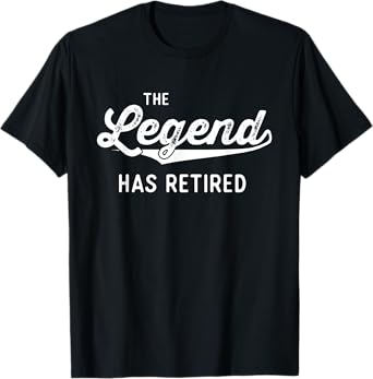Funny Retirement Gifts Men Women The Legend Has Retired T-Shirt