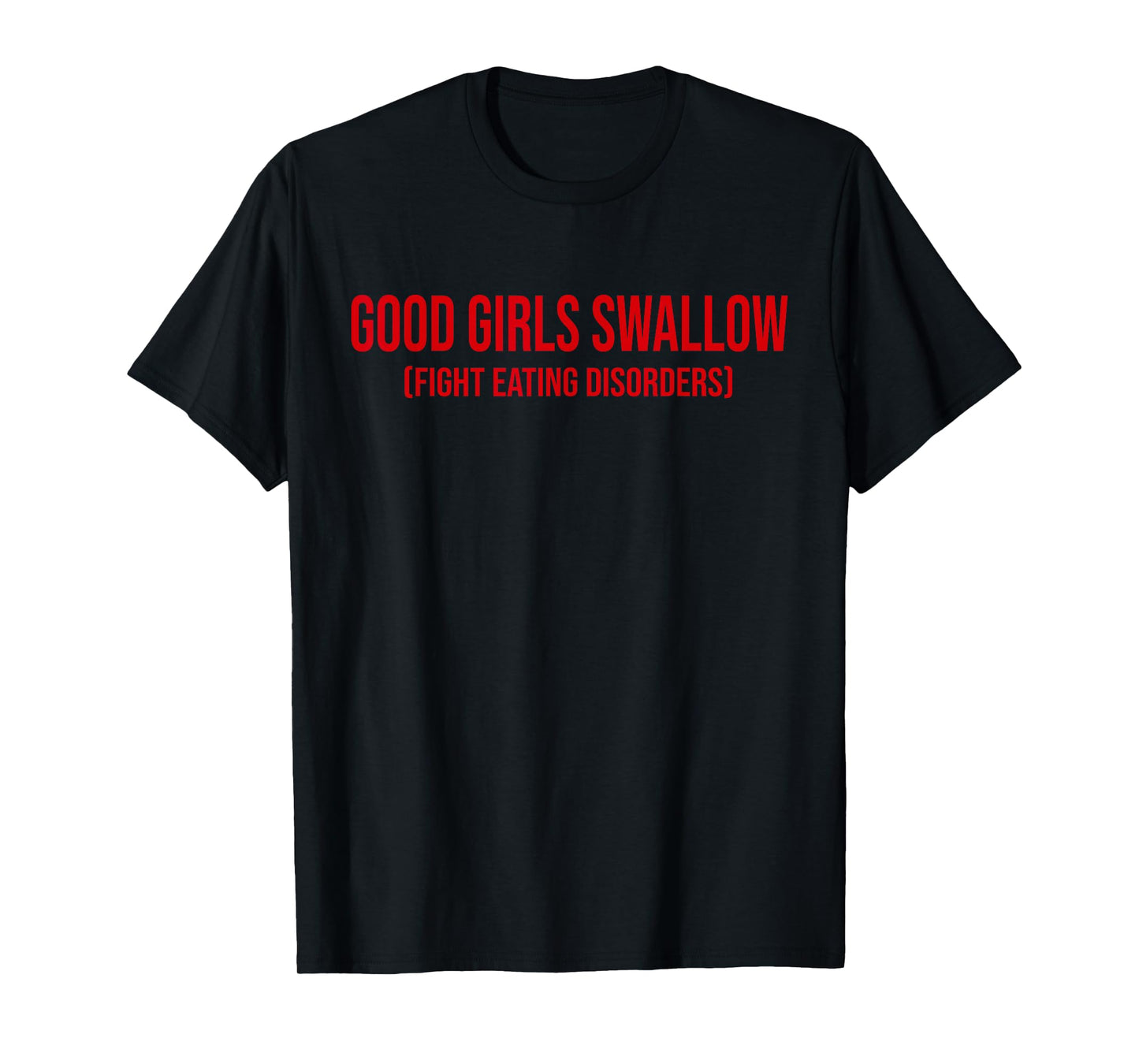 Good Girls Swallow Fight Eating Disorders T-Shirt