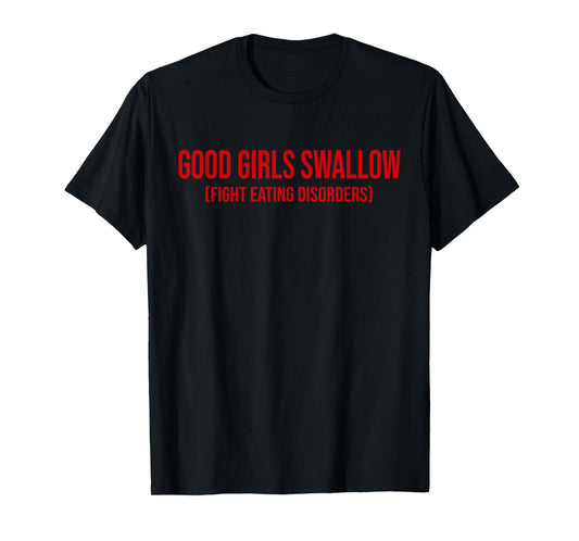 Good Girls Swallow Fight Eating Disorders T-Shirt