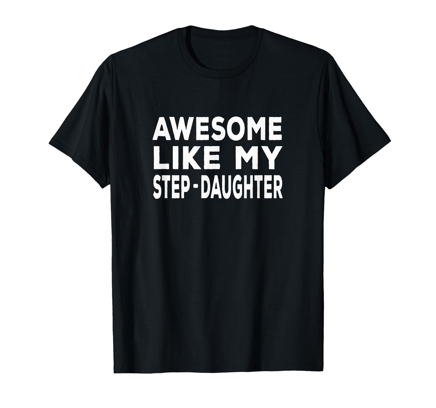 Awesome Like My step-daughter - funny fathers day T-Shirt