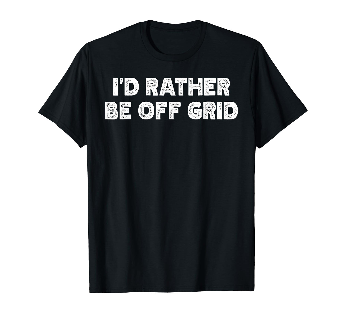 I'd Rather Be Off Grid Camping Hiking T-Shirt