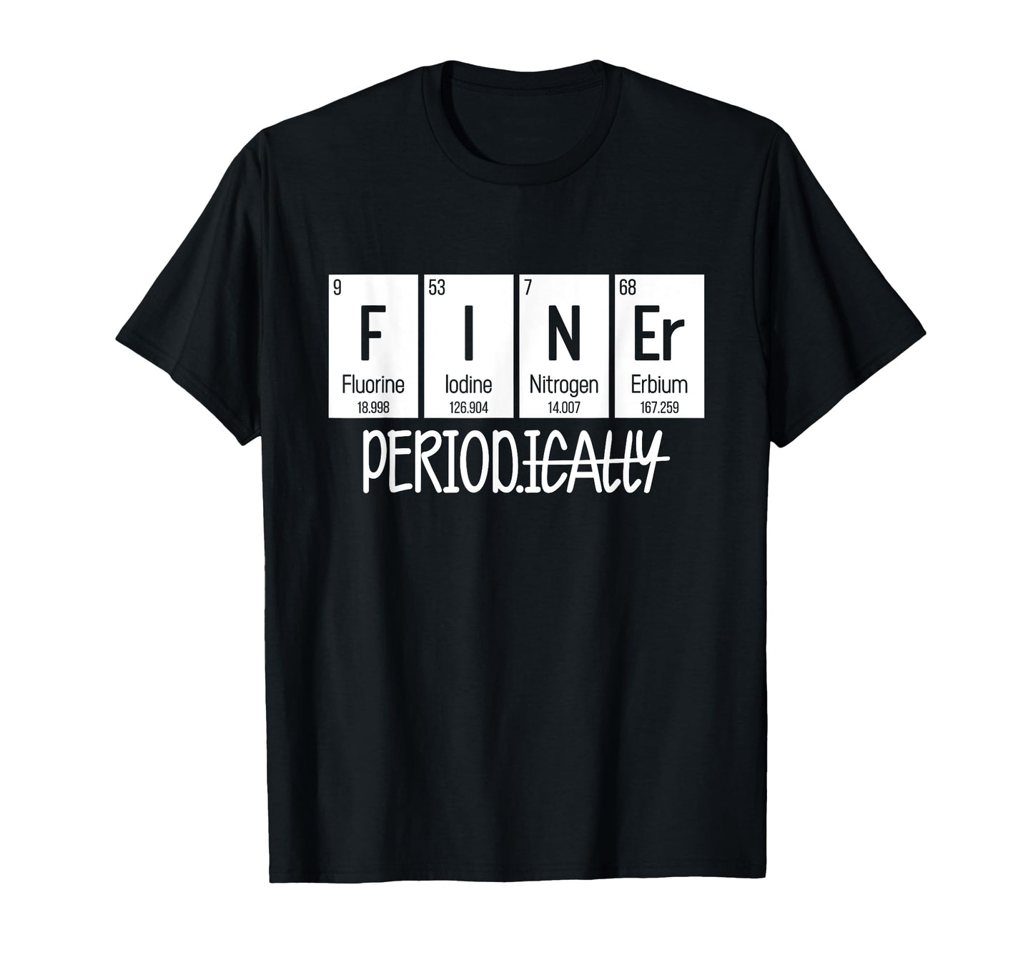 Finer Period Periodically Table T-Shirt