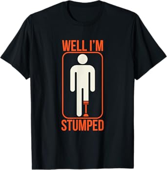 Funny Well I'm Stumped Prosthetic Leg Sick Ampuapparel T-Shirt