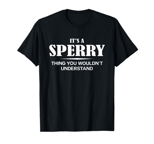 It's A SPERRY Thing You Wouldn't Understand SPERRY Name T-Shirt