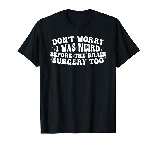 Don't worry I was weird before the brain surgery too Groovy T-Shirt