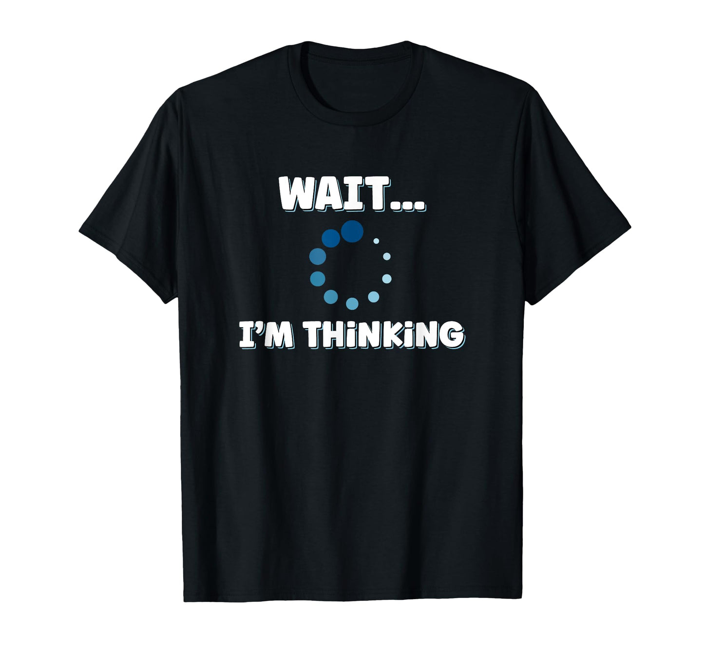 Wait I'm Thinking, Buffering Processing Loading Icon T-Shirt