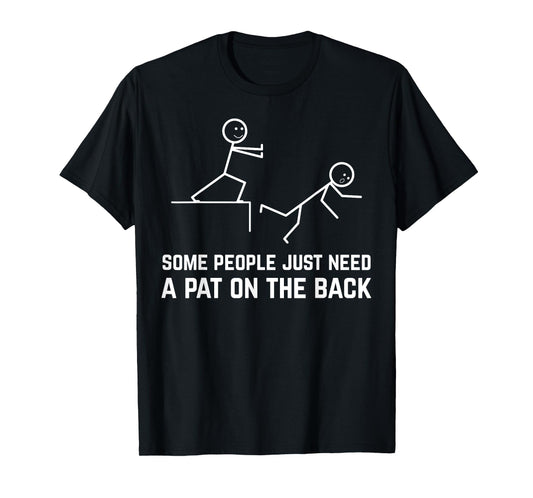 Some People Just Need A Pat On The Back Funny Stick People T-Shirt