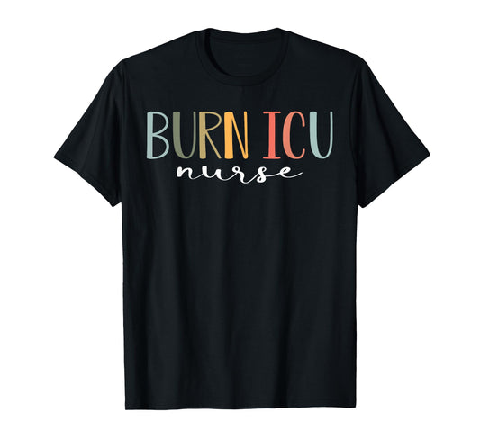 BICU Burn ICU Nurse Specialized Intensive Care Unit Nurses T-Shirt
