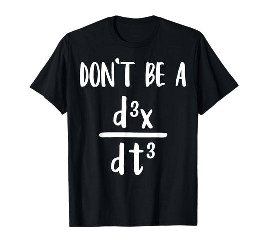 Don’t Be a Third Derivative Funny Math Calculus Humor T-Shirt