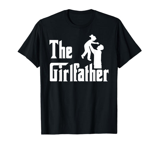The Girlfather Father's Day Girl Father Dad Daddy of a Girl T-Shirt