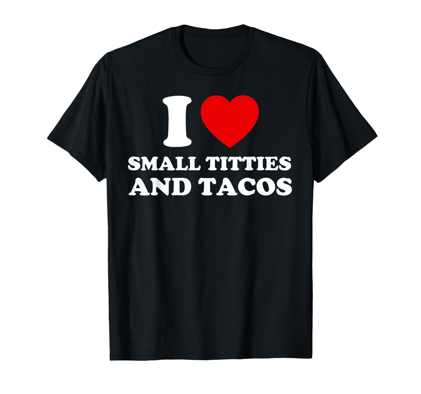 I Love Small Titties and Tacos Funny Red Heart Boobies Boobs T-Shirt