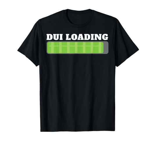 Dui Loading Budget Funny For Men Women T-Shirt