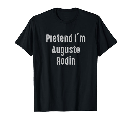Pretend I'm Auguste Rodin Easy Funny Costume T-Shirt