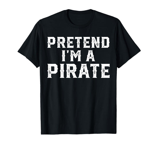 Pretend I'm A Pirate Funny Halloween Costume Men Women Kids T-Shirt