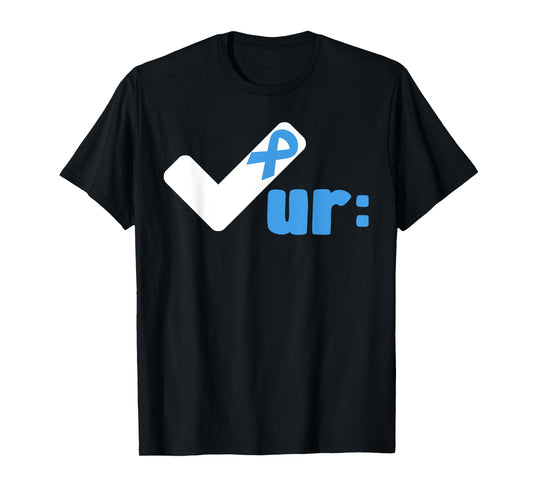 Check Your Colon Cancer Awareness Colonoscopies Check UR T-Shirt