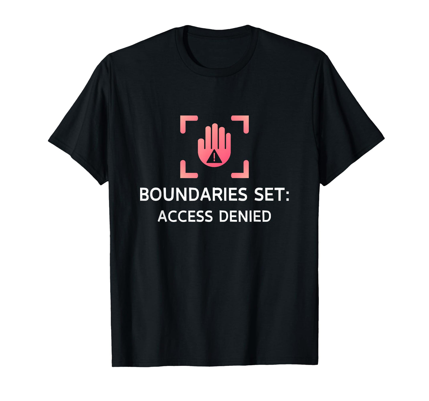 Boundaries Set Access Denied – Empowering Quote T-Shirt