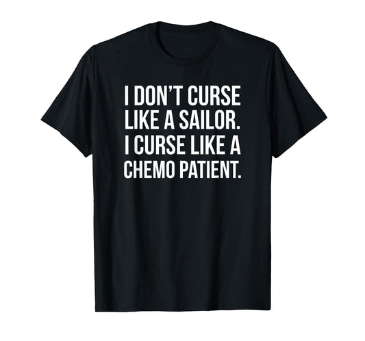 I Curse Like a Chemo Patient - Funny Cancer Shirts T-Shirt