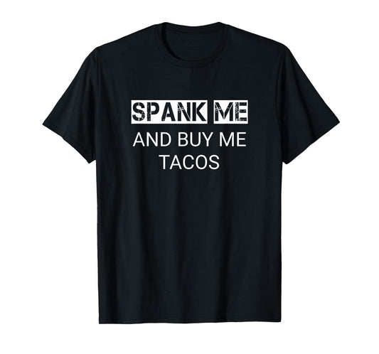 BDSM Spank Me Buy Me Tacos Kinkster Submissive Kink T-Shirt