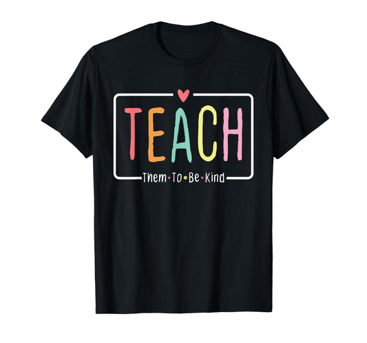 Cute Teacher Life Teach Them To Be Kind School Mom Teachers T-Shirt for Men Women Girls Kids