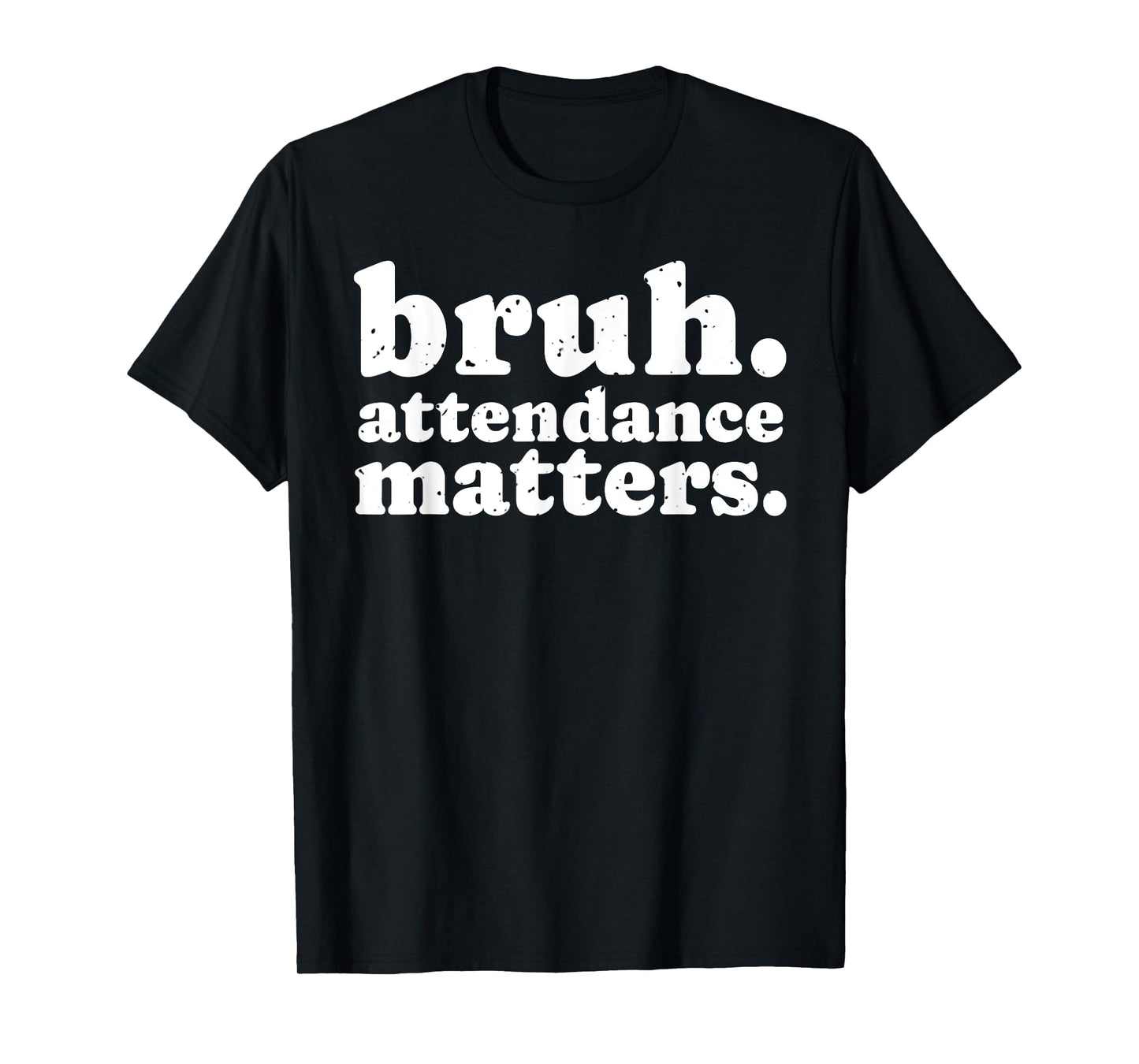 Attendance Matters Bruh Teacher School Attendance Clerk T-Shirt