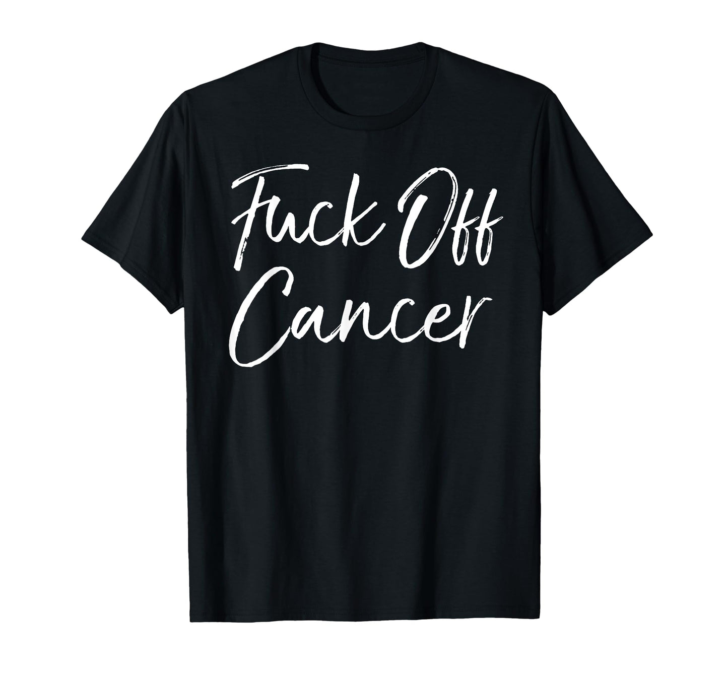 Funny Cancer Support Quote Fuck-Cancer Gift Fuck-Off Cancer T-Shirt