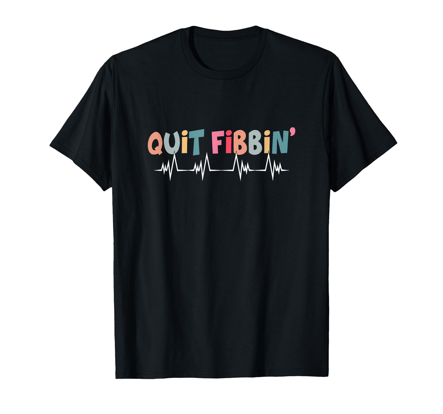 Quit Fibbin Funny Cardiac Nurse Cicu Cvicu Cardiology Heart T-Shirt
