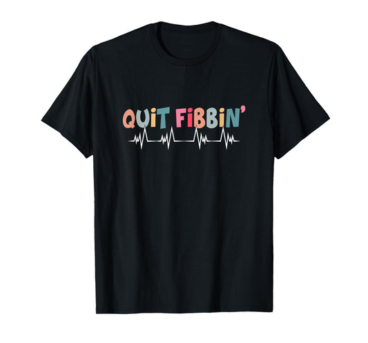 Quit Fibbin Funny Cardiac Nurse Cicu Cvicu Cardiology Heart T-Shirt