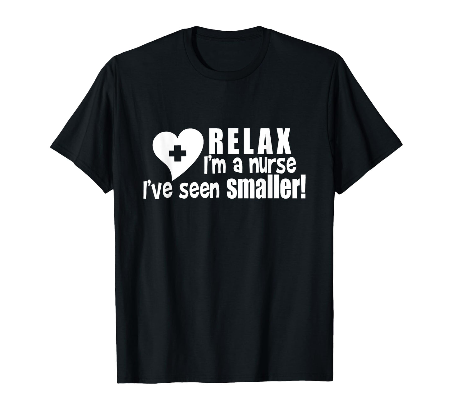 Relax I'm A Nurse I've Seen Smaller Apparel T-Shirt