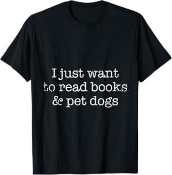 I Just Want To Read Books And Pet Dogs Reading T-Shirt